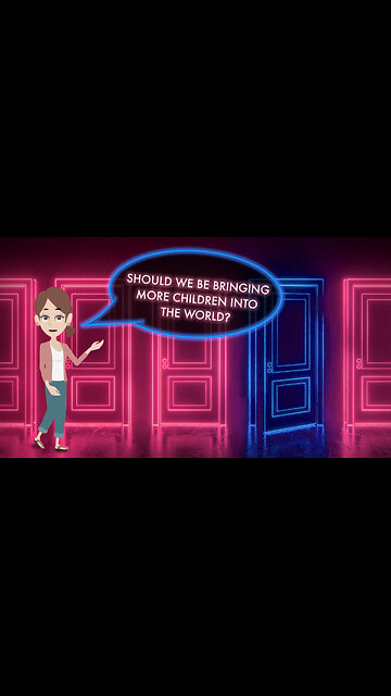 Abortion Distortion #81 - "We Shouldn't Be Bringing More Children Into The World!"