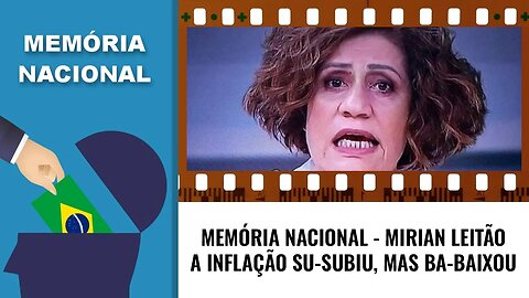 MEMÓRIA NACIONAL - MIRIAN LEITÃO - A INFLAÇÃO SU-SUBIU, MAS BA-BAIXOU