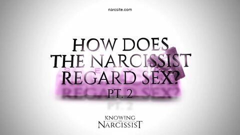 How Does the Narcissist Regard Sex : Part 2