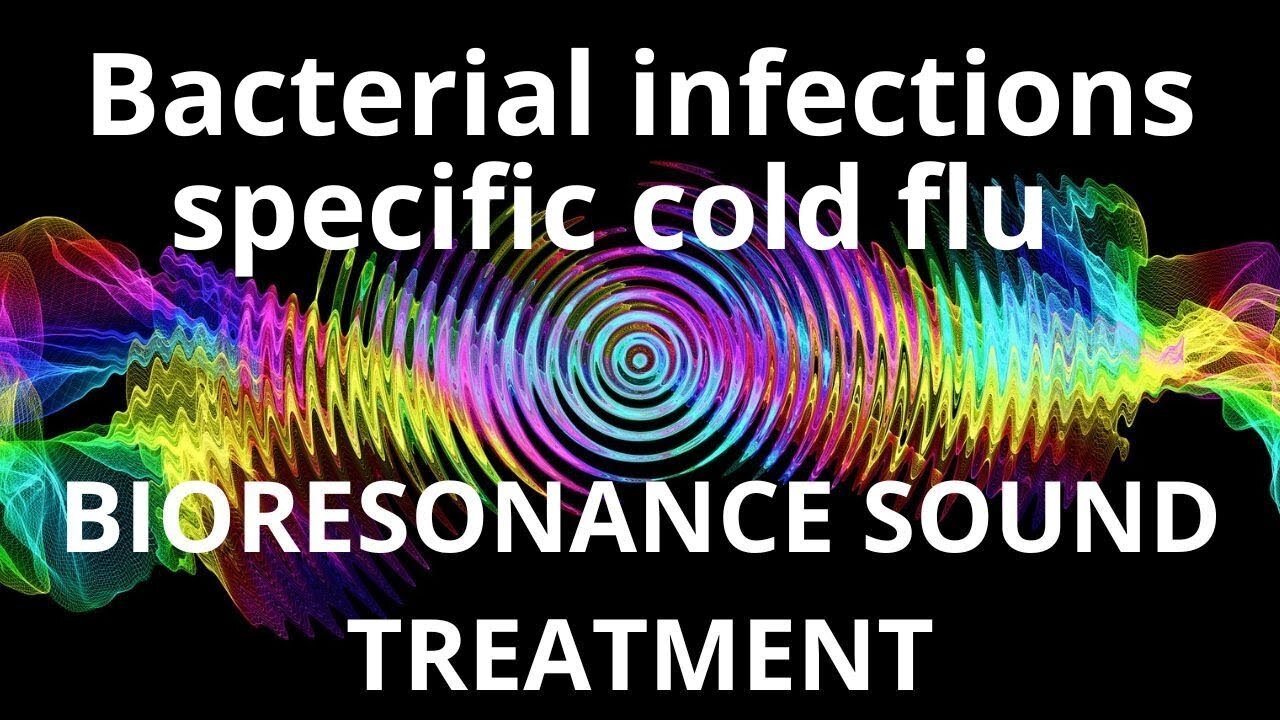 Bacterial infections specific cold flu _ Bioresonance Sound Therapy _ Sounds of Nature