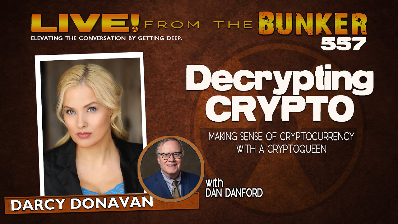 Live From the Bunker 557: Decrypting Crypto | Guest Darcy Donavan