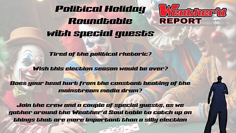 The Weather'd Report - Political Holiday Roundtable