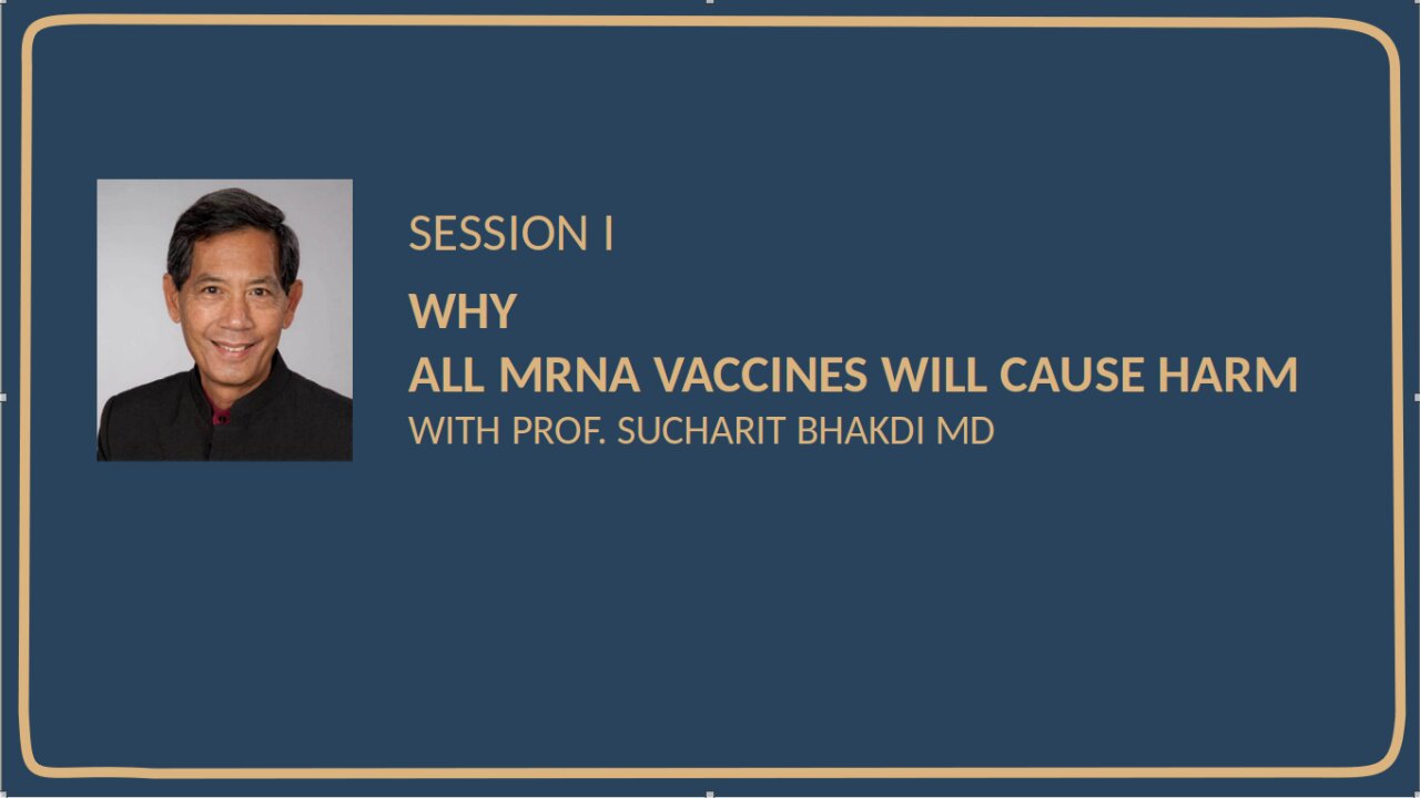 D4CE 5th Symposium: Why all mRNA vaccines will cause harm by Sucharit Bhakdi