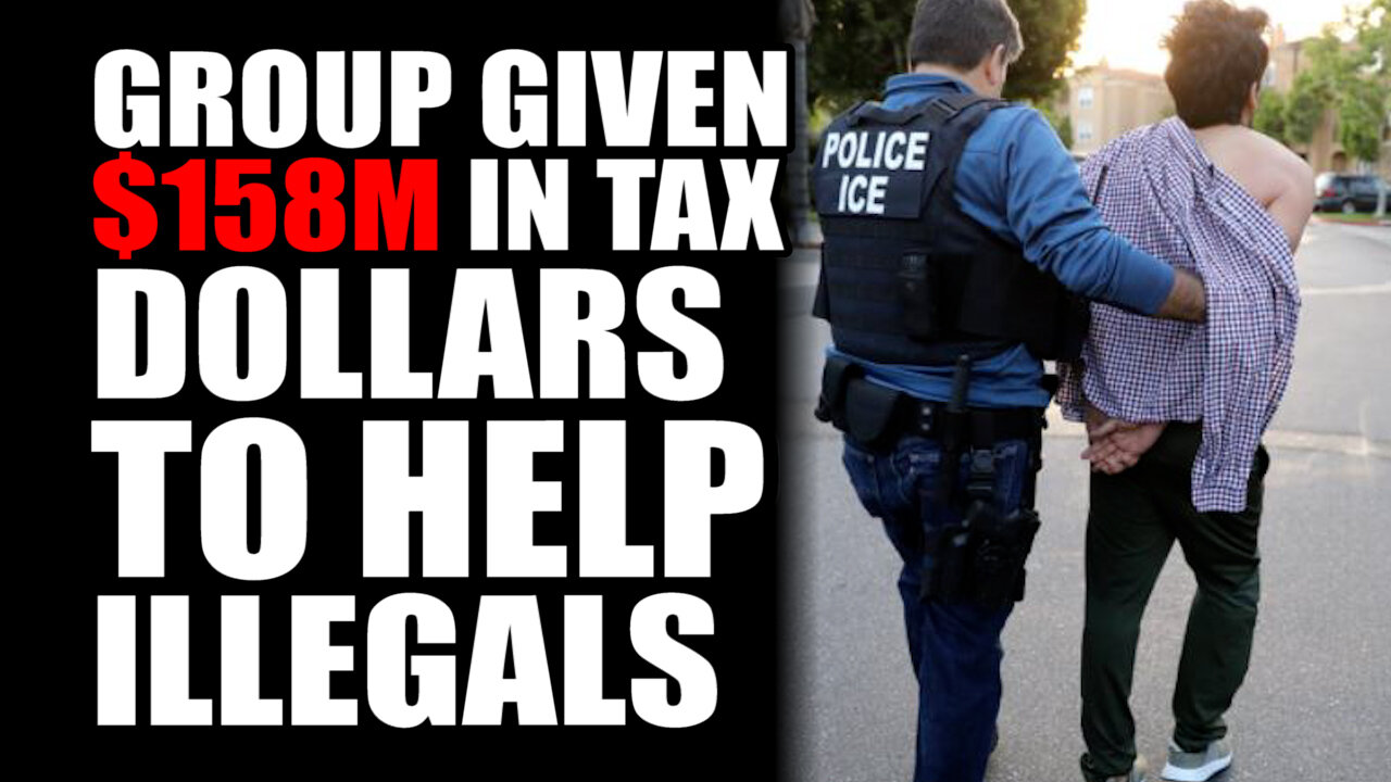 Group Given $158M in Tax Dollars to Help Illegals