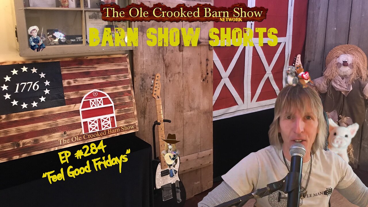 "Barn Show Shorts" Ep. #284 “Feel Good Fridays”