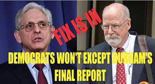 DEMOCRATS TRYING TO FIX JOHN DURHAM RUSSIA COLLUSION AND STEELE DOSSIER INVESTIGATION