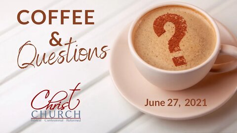 June 27, 2021 - Summer Coffee & Questions