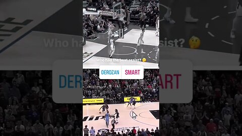 #DEROZAN OR #SMART WHO HAD THE BEST ASSIST?