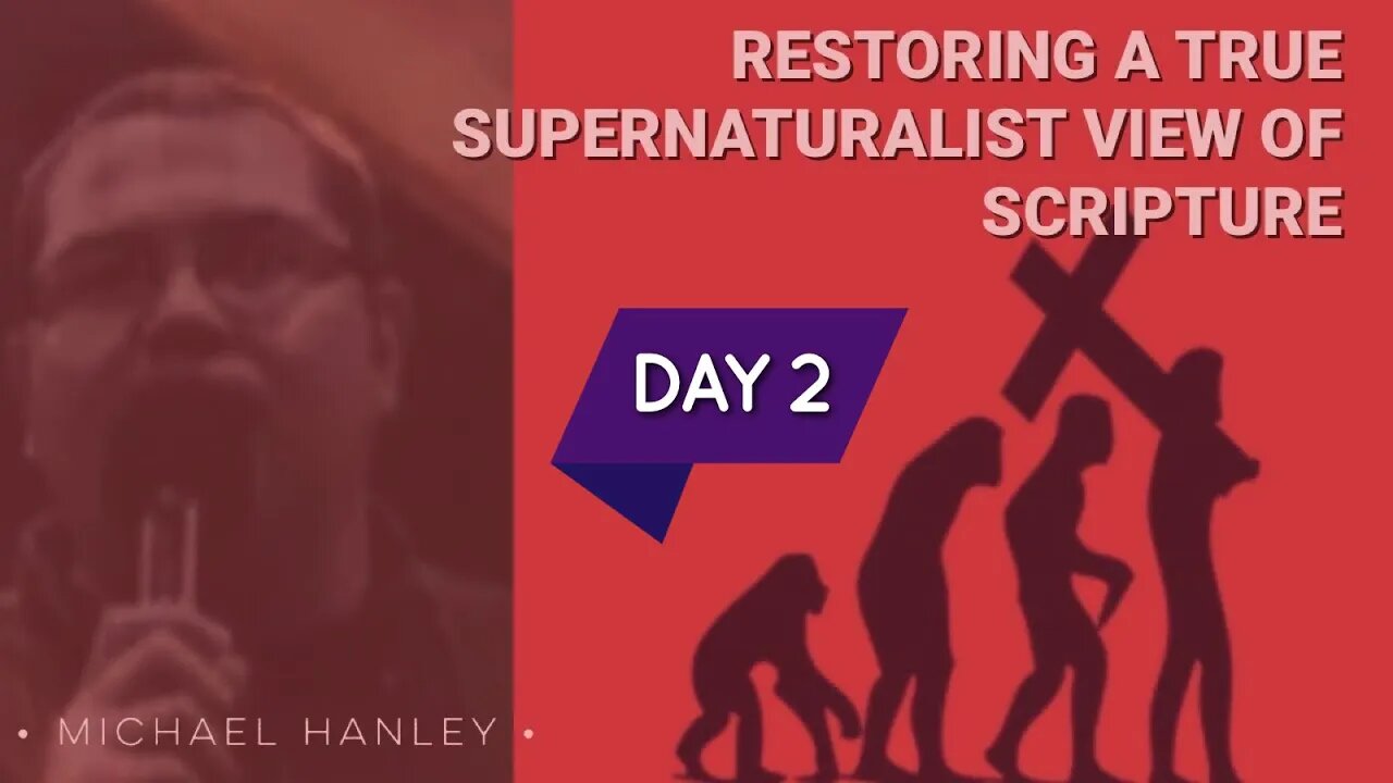 Restoring a True Supernaturalist View of Scripture Day 2 - Michael Hanley - March 13th, 2021