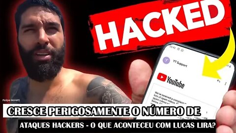 Cresce Perigosamente O Número De Ataques Hackers - O Que Aconteceu Com Lucas Lira?