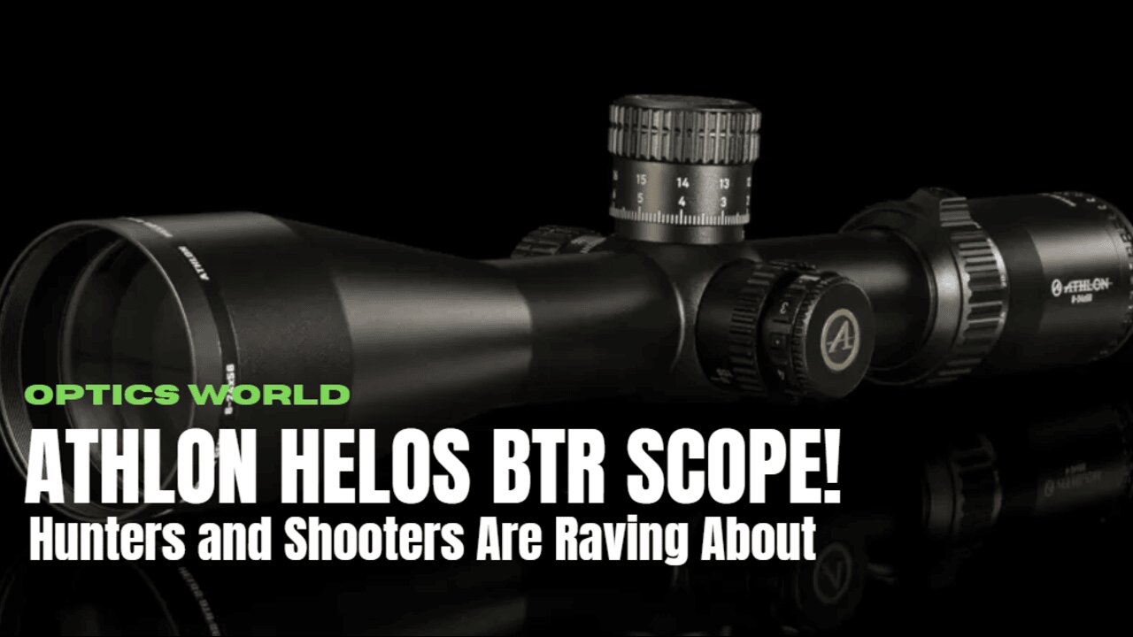 Why Hunters and Shooters Are Raving About the Athlon Helos BTR Scope!