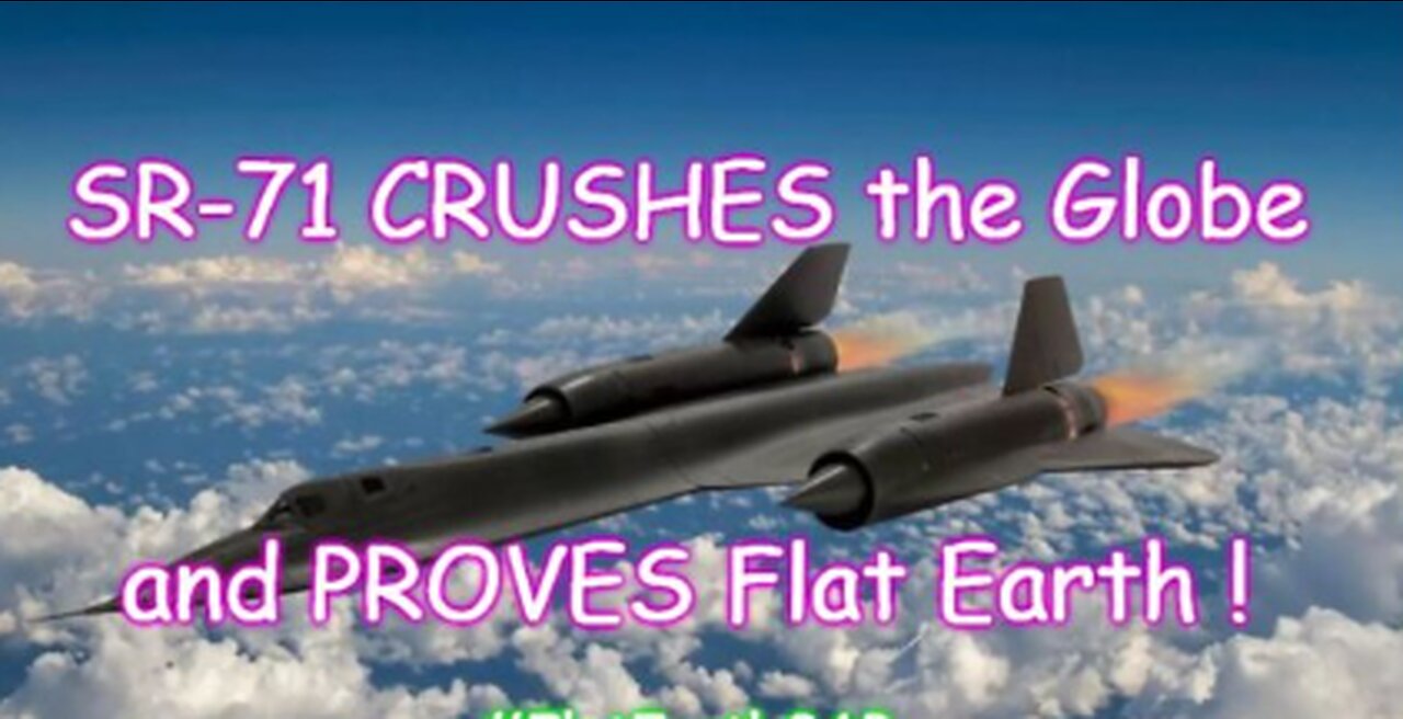 SR-71 Pilot CRUSHES the Globe and PROVES Flat Earth!!