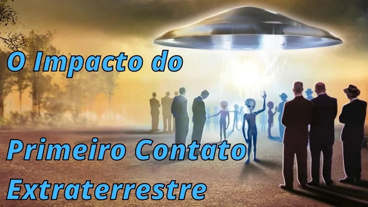 O impacto do primeiro contato extraterrestre