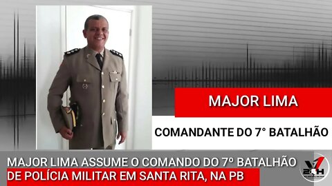 MAJOR LIMA ASSUME O COMANDO DO 7º BATALHÃO DE POLÍCIA MILITAR EM SANTA RITA, NA PB