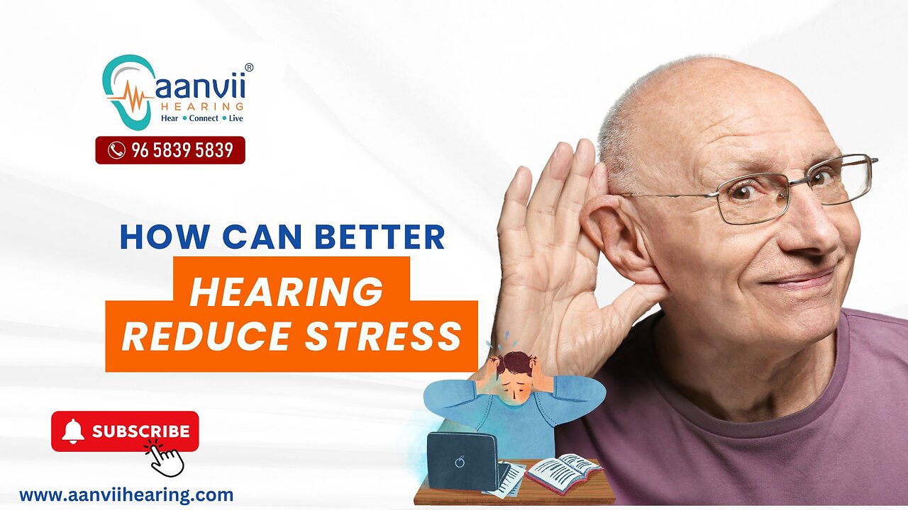 How Can Better Hearing Reduce Stress? | Aanvii Hearing