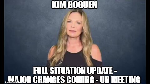Kim Goguen: Full Situation Update 9/28/24 - Major Changes Coming - UN Meeting
