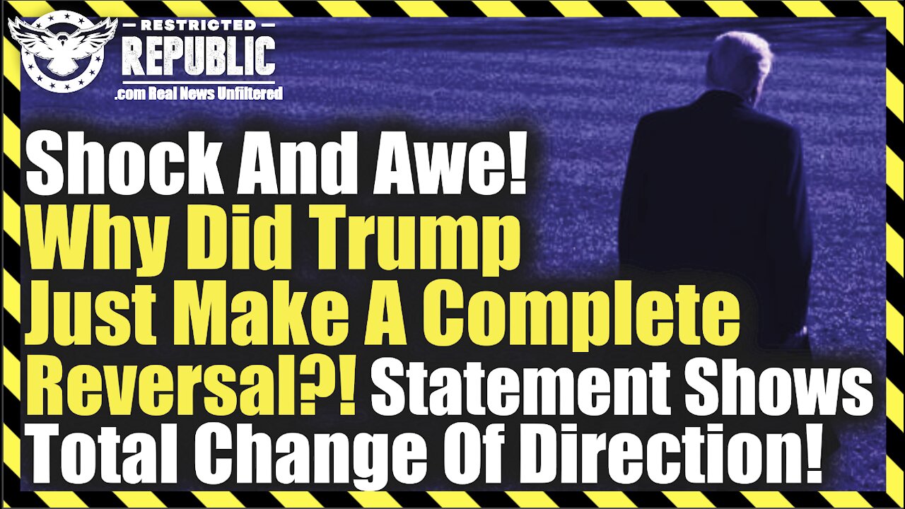 Shock & Awe! Why Did Trump Just Make A Complete Reversal? Statement Shows Total Change Of Direction!