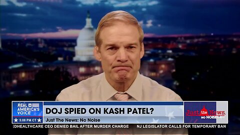 Rep. Jordan blasts Biden DOJ for spying on Kash Patel, congressional staffers without telling courts