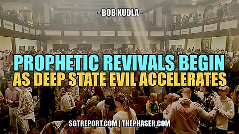 PROPHETIC REVIVALS BEGIN AS DEEP STATE EVIL ACCELERATES