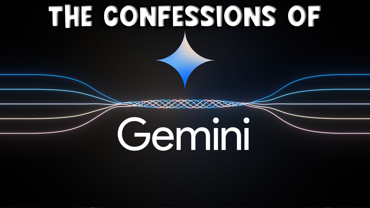 The CONFESSIONS of Google Gemini