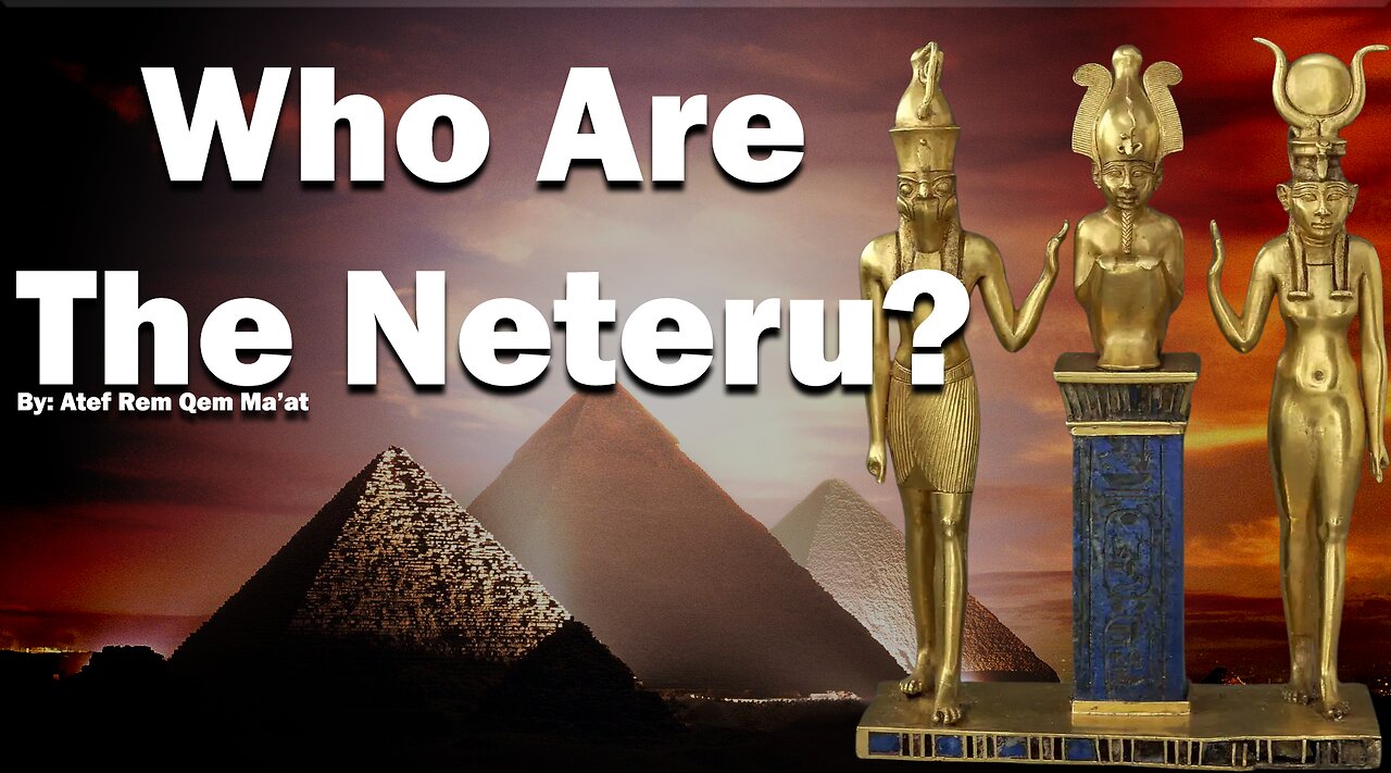 Who are the Neteru? : By Atem Rem Qem Ma'at : House of ATTON