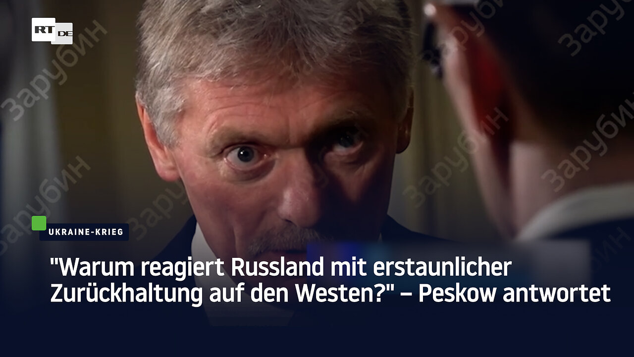 "Warum reagiert Russland mit erstaunlicher Zurückhaltung auf den Westen?" – Peskow antwortet