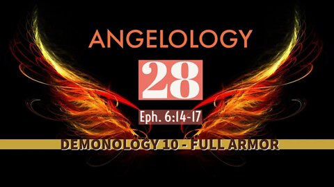 Angelology 28. Demonology 10. Full Armor - Ephesians 6:17 - Part 3.