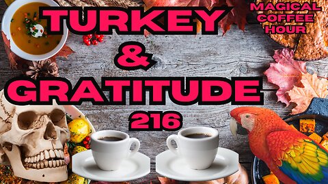 Magickal Coffee Hour - Episode 216 - Turkey & Gratitude