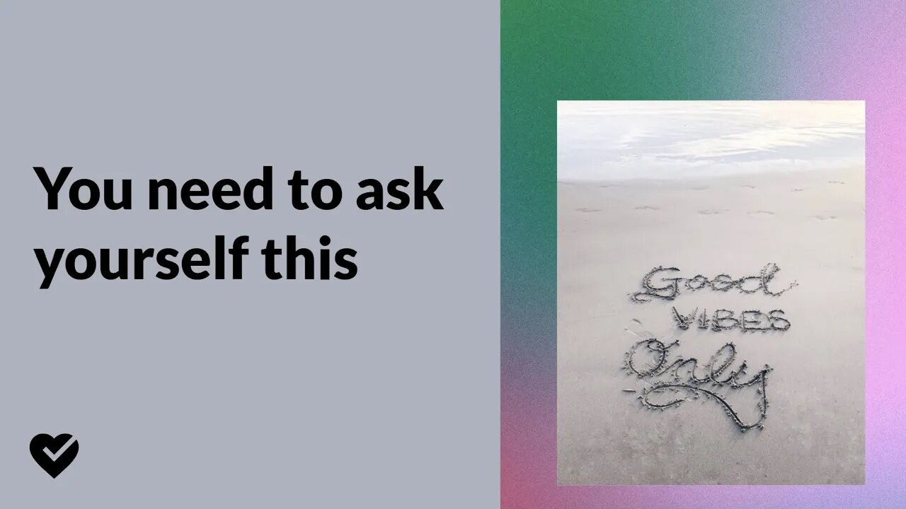 Ask yourself this before you do something