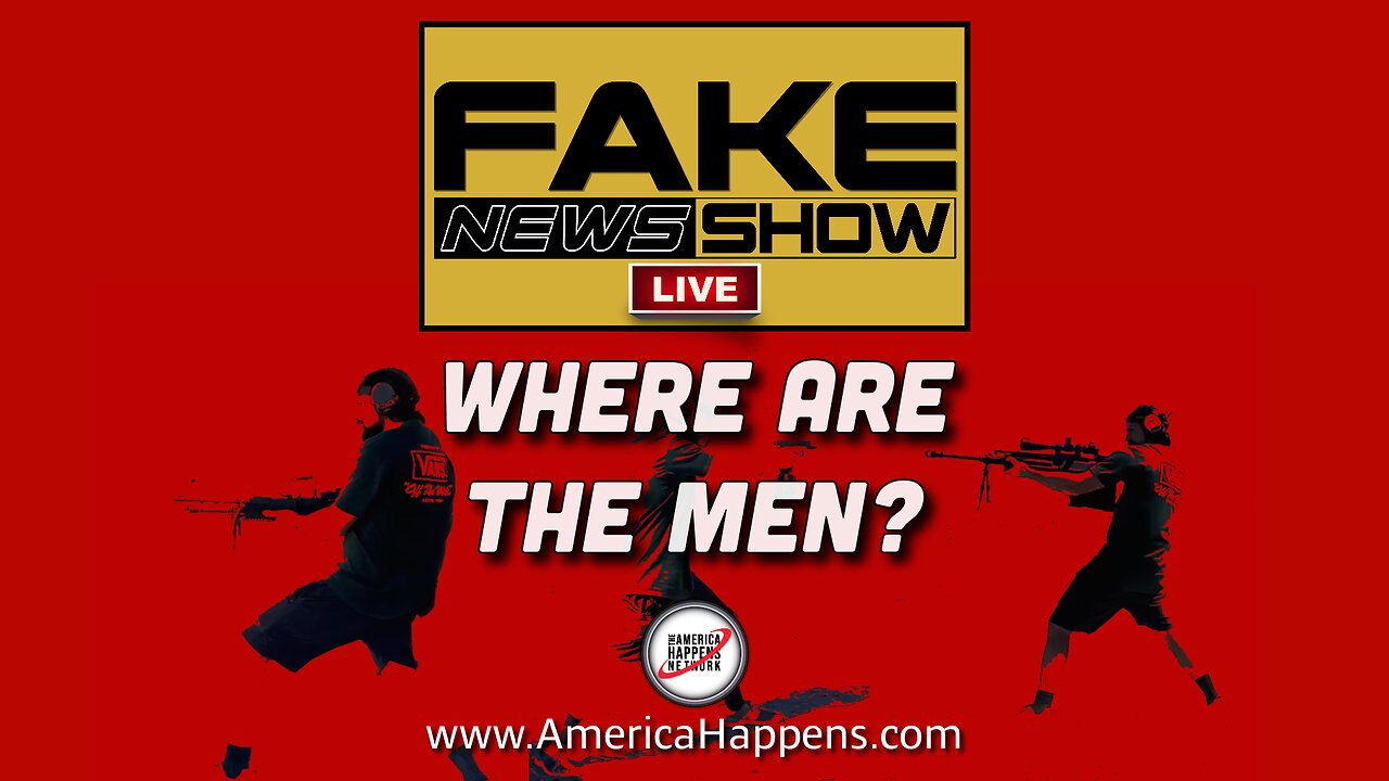 Where Are The Men? - Fake News Show