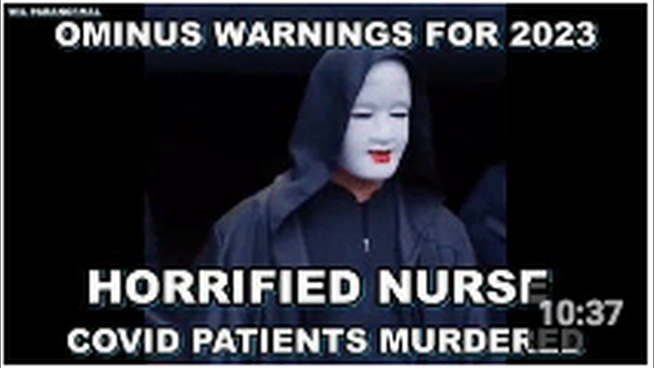 HORRIFIED NURSE SAYS COVID PATIENTS WERE MURDERED UNDER OUR NOSES - OMINOUS WARNINGS FOR 2023