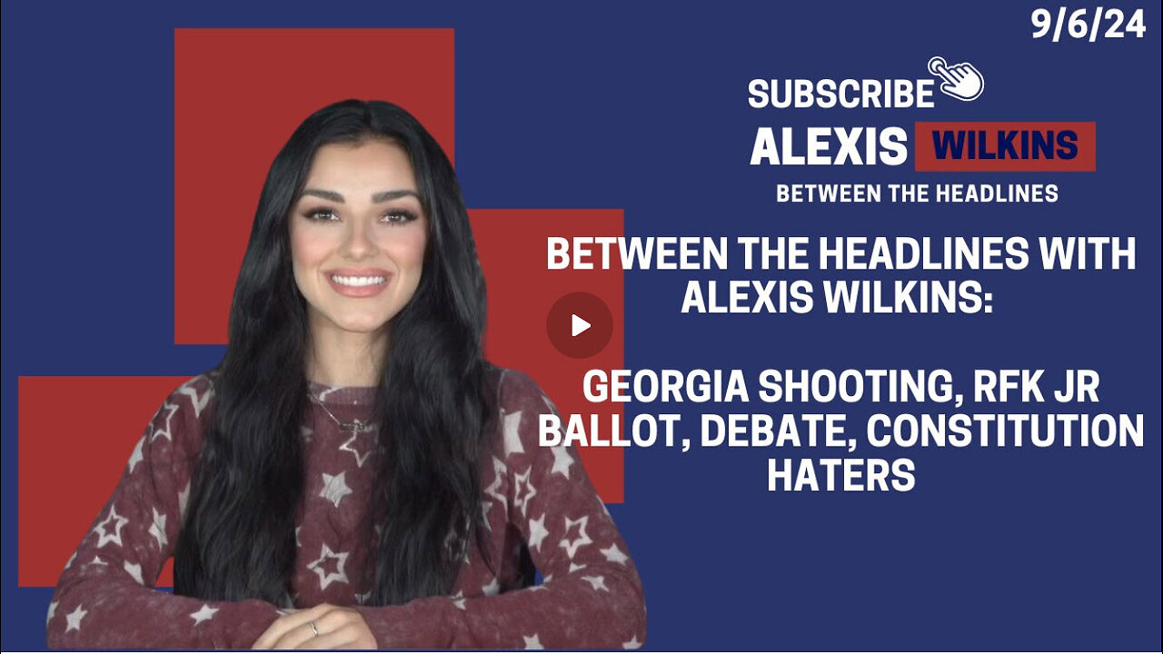 Between the Headlines with Alexis Wilkins: Georgia Shooting, RFK Ballot, Debate, Constitution Haters