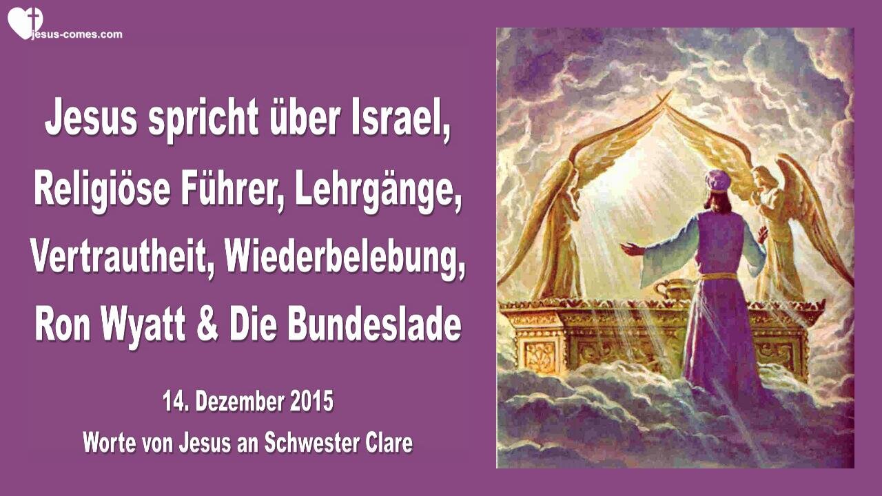 14.12.2015 ❤️ Jesus spricht über Israel, religiöse Führer, Wiederbelebung, Ron Wyatt und die Bundeslade