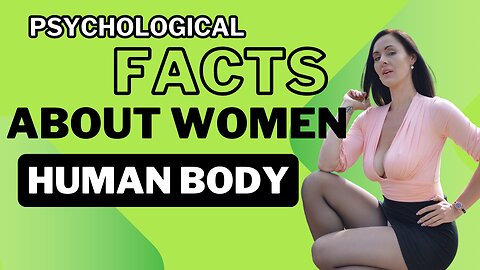 Mind-Blowing Psychological Facts About Women and the Human Body