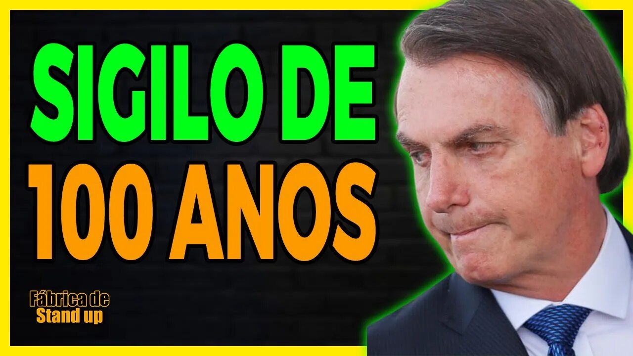 SIGILO de 100 ANOS PQ NÃO SOU BESTA HAHAHAHAHAH BOLSONARO