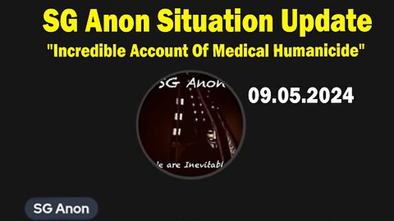 SG Anon Situation Update 09.05.24: "Incredible Account Of Medical Humanicide"