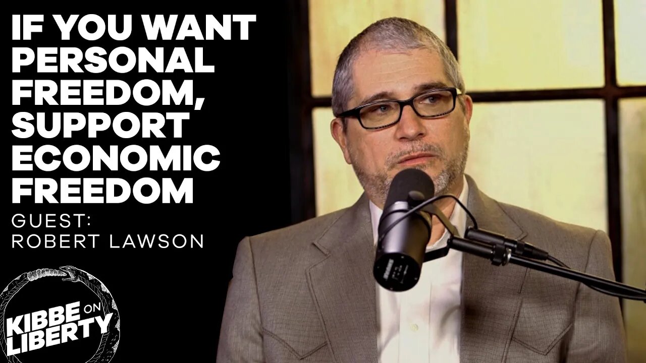 If You Want Personal Freedom, Support Economic Freedom | Guest: Robert Lawson | Ep 105