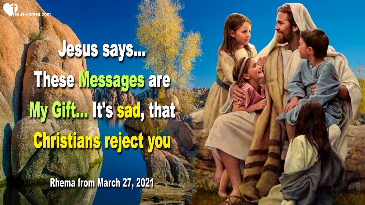 March 27, 2021 🇺🇸 JESUS SAYS... These Messages are My Gift to you!... It is sad that Christians reject you