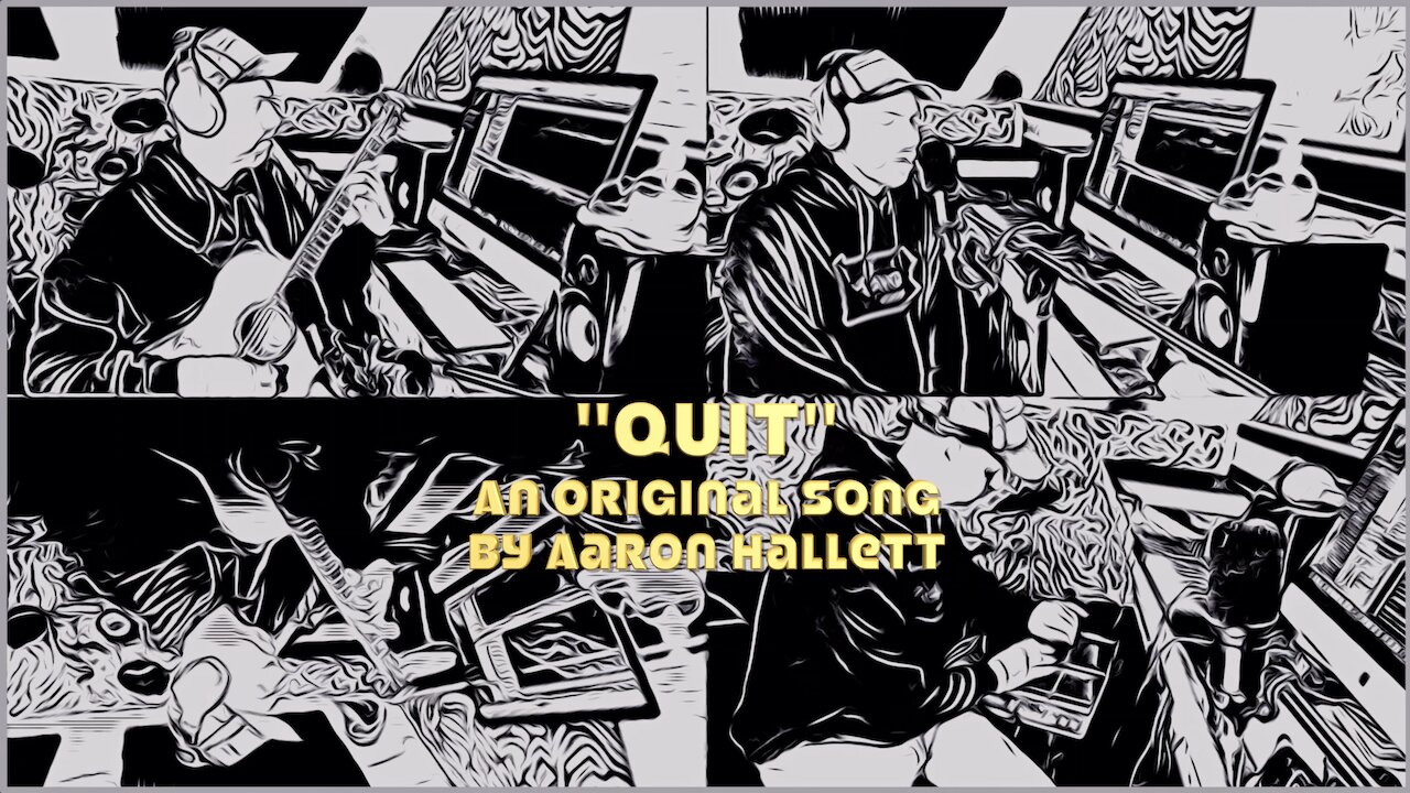 "Quit" an Original Song by Aaron Hallett