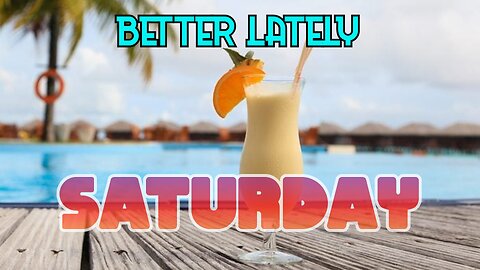 Better Lately - Saturday