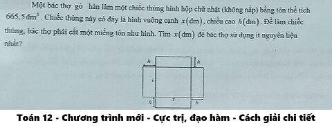 Một bác thợ gò hàn làm một chiếc thùng hình hộp chữ nhật (không nắp) bằng tôn thể tích