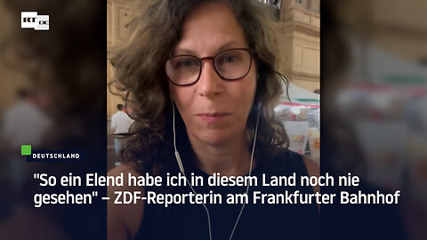 "So ein Elend habe ich in Deutschland noch nie gesehen" – ZDF-Reporterin am Frankfurter Bahnhof