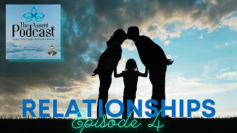 The Assent Podcast - Relationships Revisited Episode 7