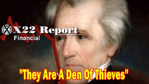 X22 Report - Andrew Jackson Was Right When He Was Talking To The Bankers, They Are A Den Of Thieves