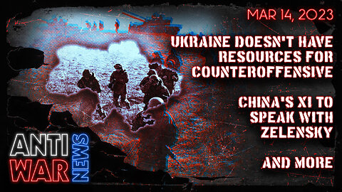 Ukraine Doesn't Have Resources for Counteroffensive, China's Xi to Speak With Zelensky, and More