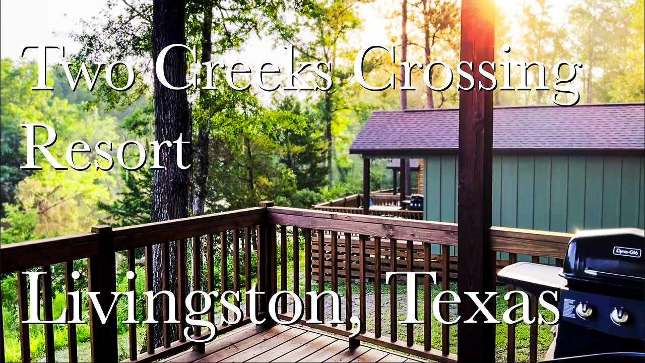 Two Creeks Crossing Resort | Best Resort in Livingston, Texas | RV Travel | Texas Vacations | Cabins