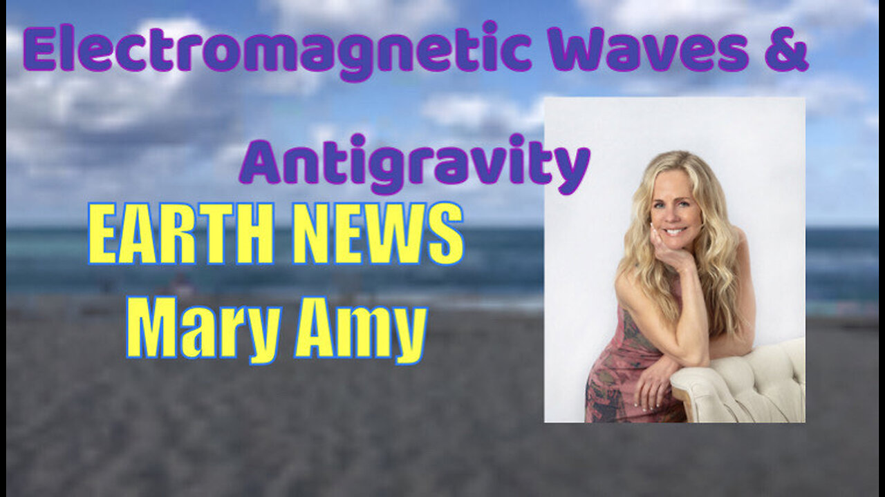 Earth News- Electromagnetic Waves & Anti-Gravity