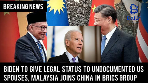 Biden to give legal status to undocumented US spouses, maylasia joins china in Brics.