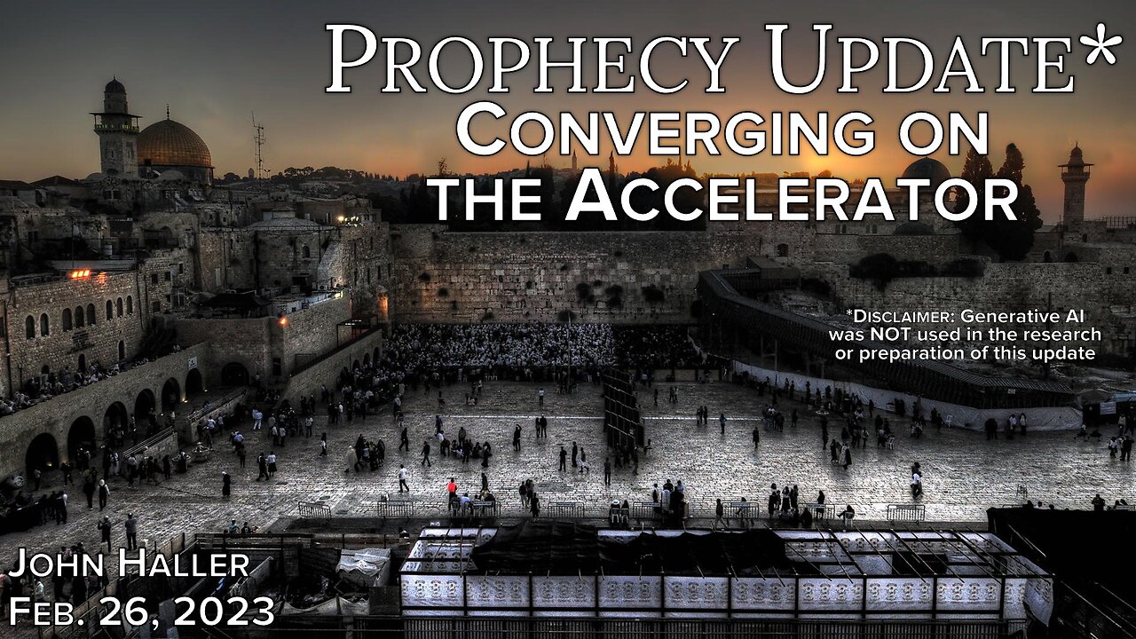 2023 02 26 John Haller's Prophecy Update "Converging on the Accelerator"