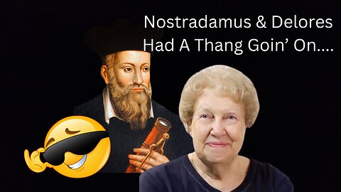 Nostradamus & Dolores Cannon Had A Thang Goin' On